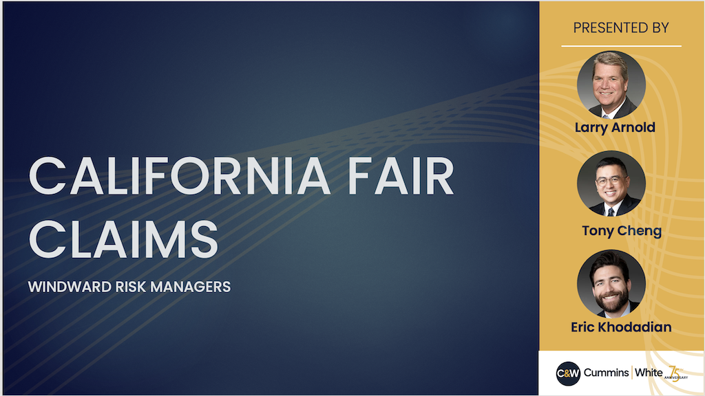 Cummins & White attorneys Larry Arnold, Tony Cheng, and Eric Khodadian present a California Fair Claims seminar for insurance professionals hosted by Windward Risk Managers.